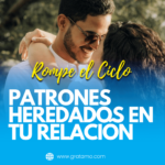 Rompe el Ciclo: Libérate de los Patrones Heredados en tu Relación de Pareja